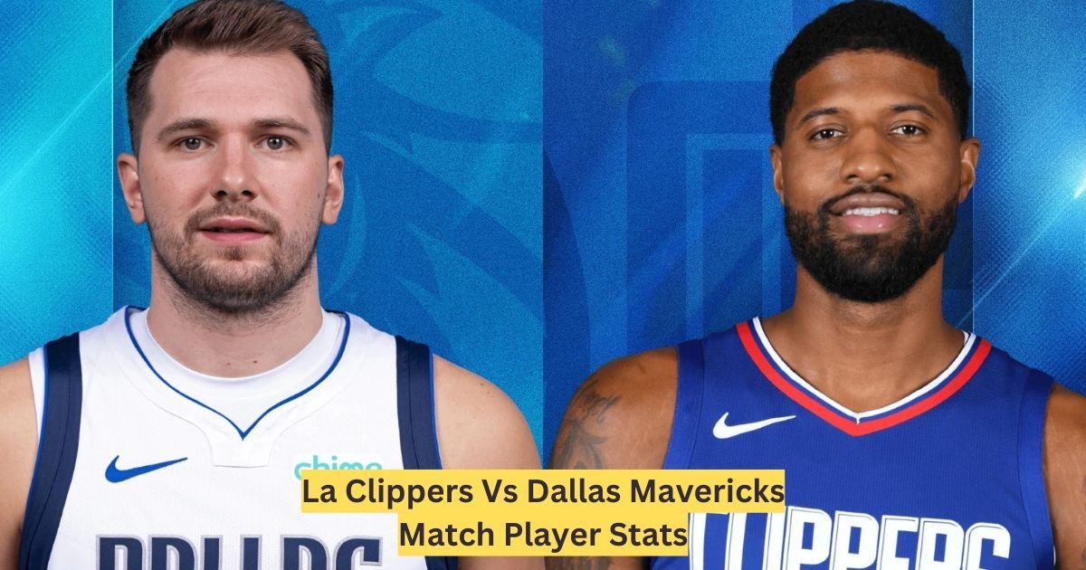 La Clippers Vs Dallas Mavericks Match Player Stats