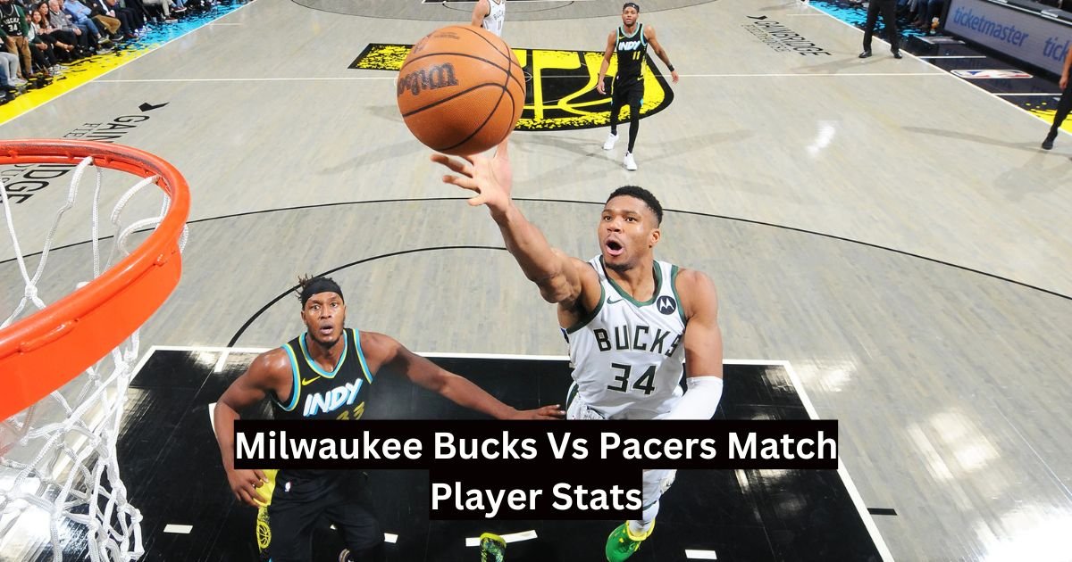 Milwaukee Bucks Vs Pacers Match Player Stats