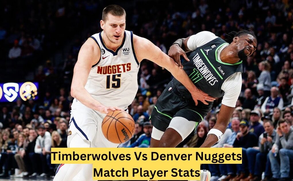 Timberwolves Vs Denver Nuggets Match Player Stats