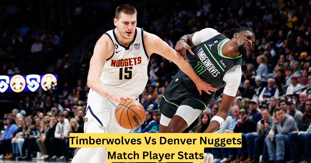 Timberwolves Vs Denver Nuggets Match Player Stats