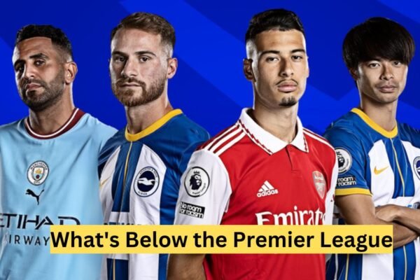 What’s Below the Premier League: Deep Dive into English Football What's Below the Premier League